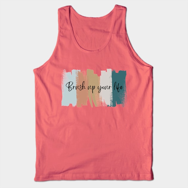 Brush up your life abstract art tee Tank Top by Artful Wear